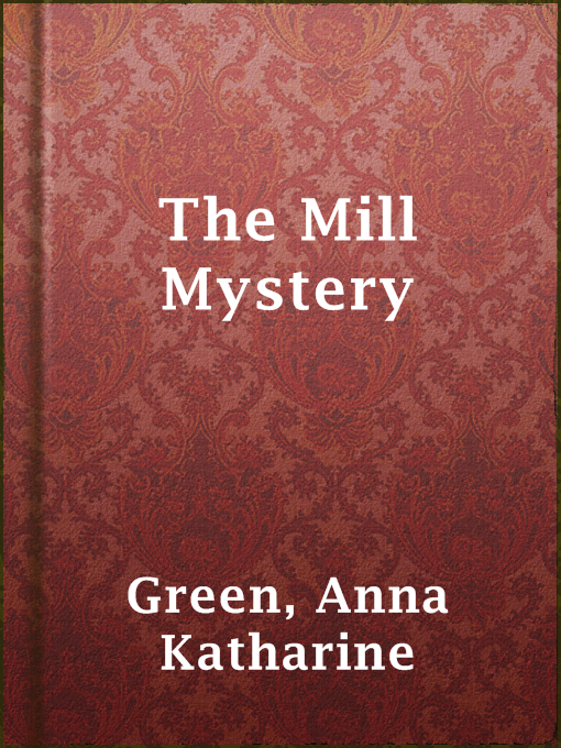 Title details for The Mill Mystery by Anna Katharine Green - Wait list